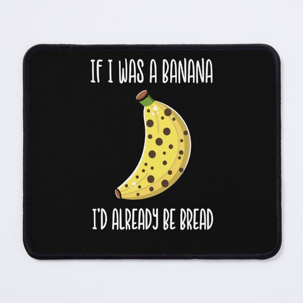 Item preview, If I Was a Banana I'd Already Be Bread designed and sold by eternallygifted.