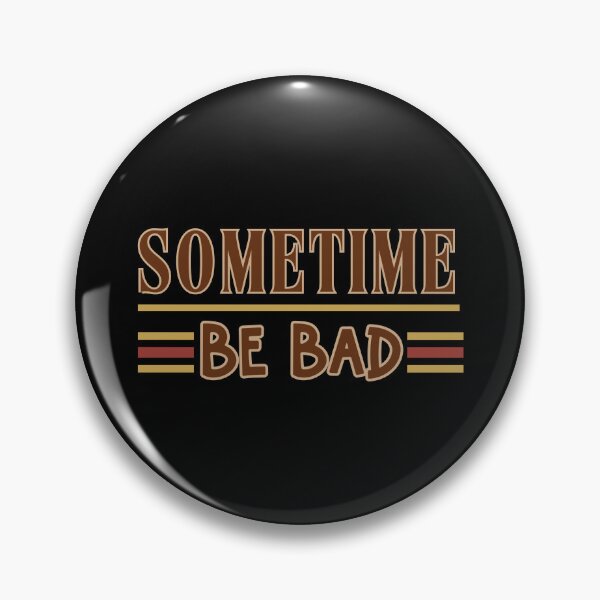 Item preview, Sometimes Be Bad Funny Motivational Design designed and sold by Raise2Shine.