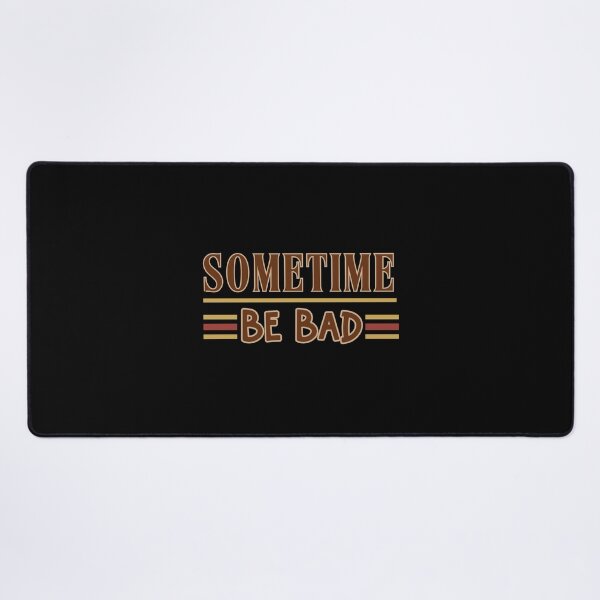 Item preview, Sometimes Be Bad Funny Motivational Design designed and sold by Raise2Shine.