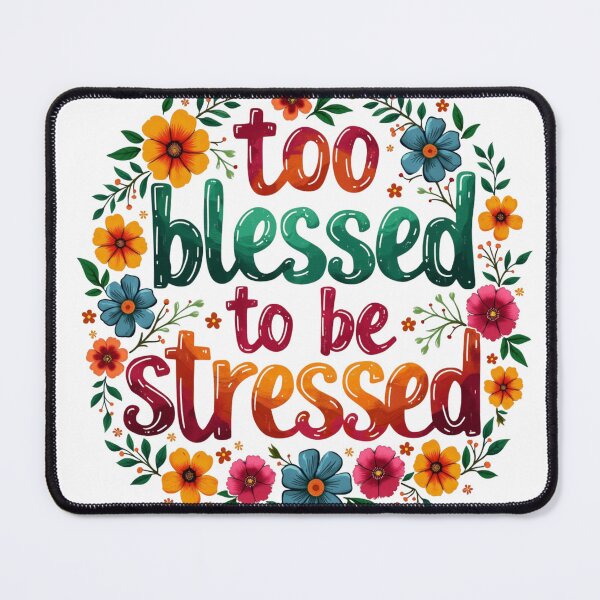 Item preview, Too Blessed to be Stressed, Flowers Art designed and sold by Faithloveshop.