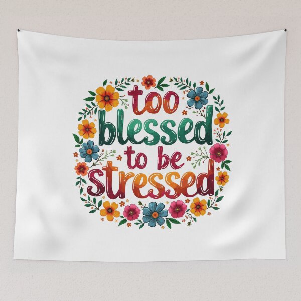 Item preview, Too Blessed to be Stressed, Flowers Art designed and sold by Faithloveshop.