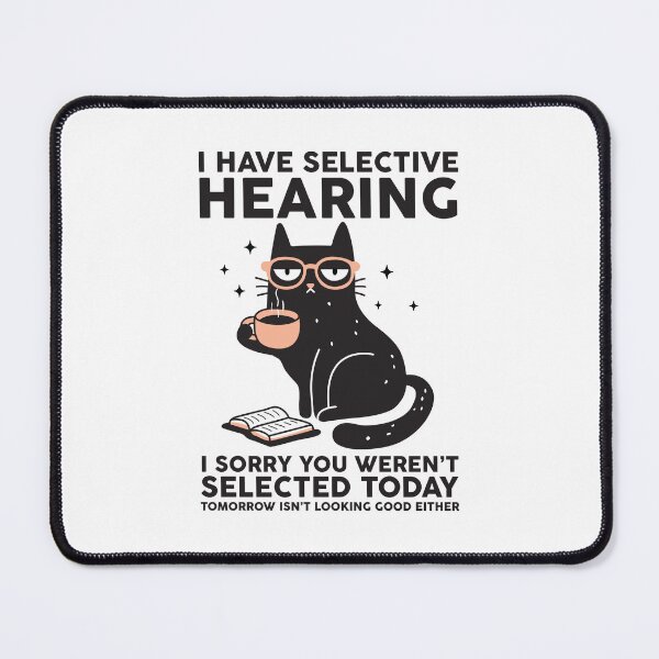 Item preview, I Have Selective Hearing You Werent Selected Cat designed and sold by NQArtist.