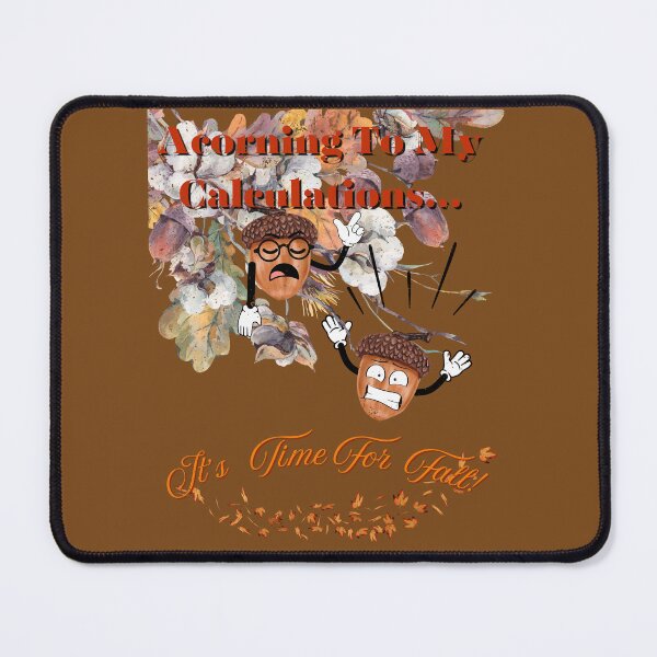 Item preview, Acorning To My Calculations...It's Time For Fall! designed and sold by Mr-Tshirts.