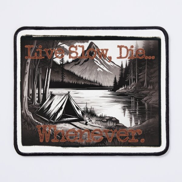 Item preview, Live Slow, Die... Whenever (camping) designed and sold by LionAround.