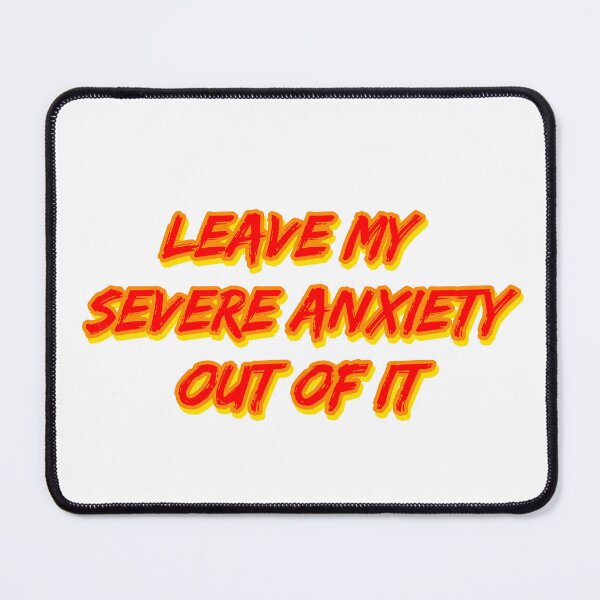 Item preview, Leave My Severe Anxiety Out Of It designed and sold by RuthandRose.