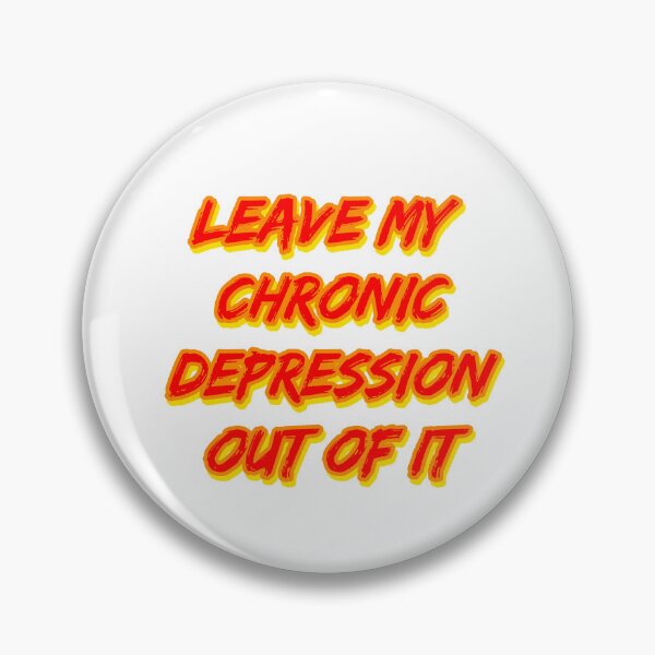 Item preview, Leave My Chronic Depression Out of It designed and sold by RuthandRose.