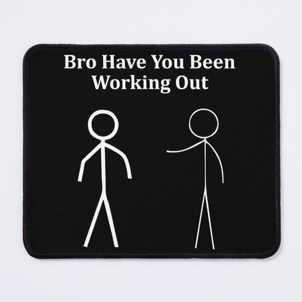 Item preview, Bro Have You Been Working Out - Stick Figure Gym Jokes designed and sold by zhilwahesani.
