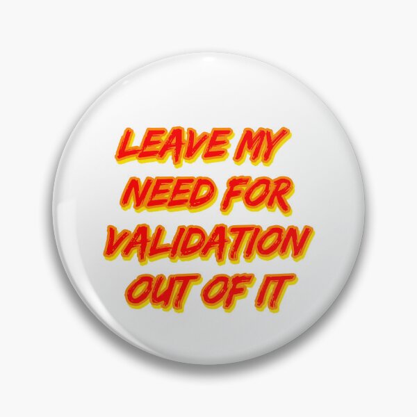 Item preview, Leave My Need for Validation Out of It designed and sold by RuthandRose.