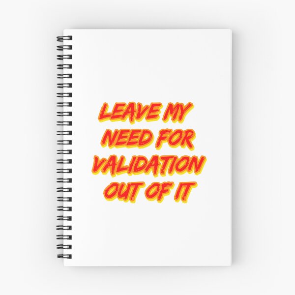 Item preview, Leave My Need for Validation Out of It designed and sold by RuthandRose.