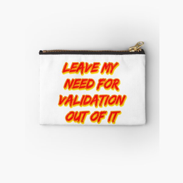 Item preview, Leave My Need for Validation Out of It designed and sold by RuthandRose.