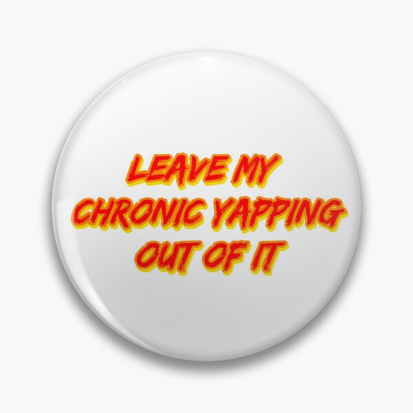 Item preview, Leave My Chronic Yapping Out of It designed and sold by RuthandRose.