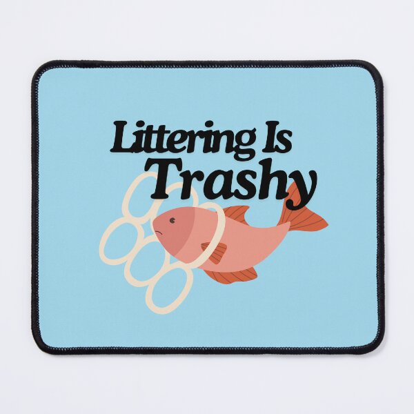 Item preview, Littering Is Trashy!! designed and sold by TheLastGarden.