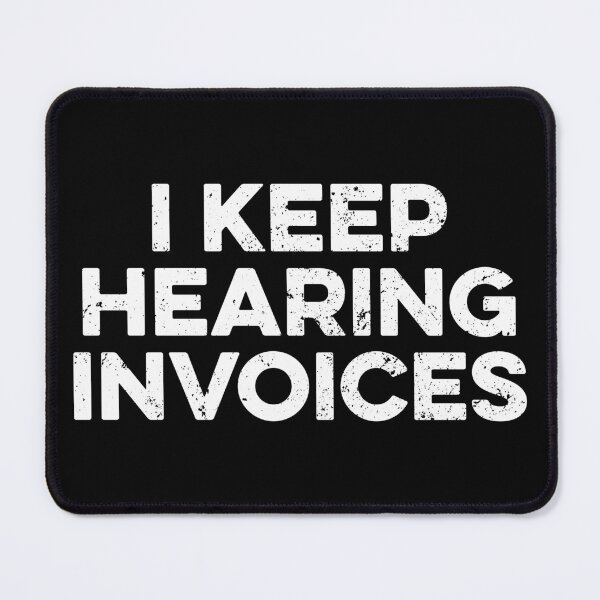 Item preview, I Keep Hearing Invoices designed and sold by zeviwanty.