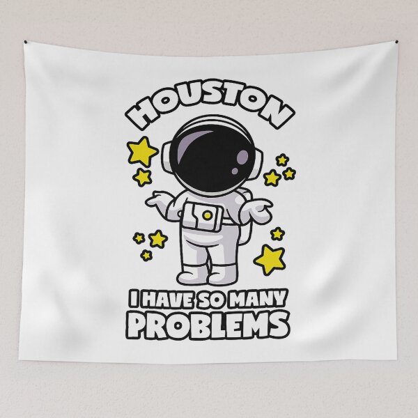 Item preview, Houston I Have So Many Problems  designed and sold by Greenbacks.