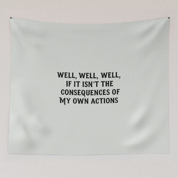 Item preview, Well, Well, Well - Consequences of My Own Actions designed and sold by elmindo.