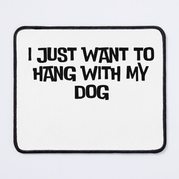 Item preview,  I Just Want To Hang With My Dog designed and sold by AngelArtss.