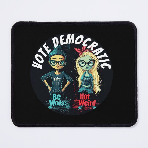 Item preview, Be Woke Not Weird Vote Democratic designed and sold by SiggyZiggy.