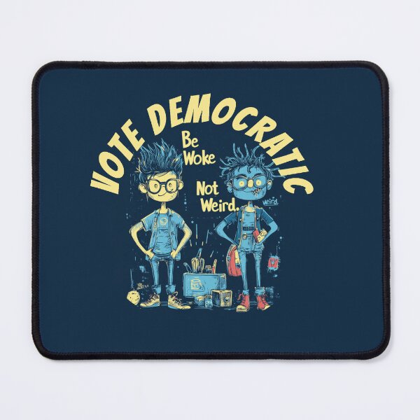 Item preview, Be Woke Not Weird Vote Democratic designed and sold by SiggyZiggy.