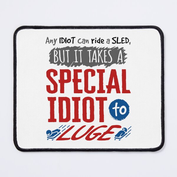 Item preview, Any Idiot Can Ride a Sled But It Takes a Special Idiot to Luge designed and sold by jaygo.