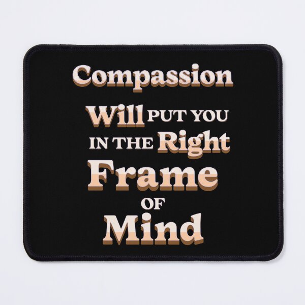 Item preview, Compassion Will Put You In The Right Frame of Mind - Inspirational Quote designed and sold by signshirtz.