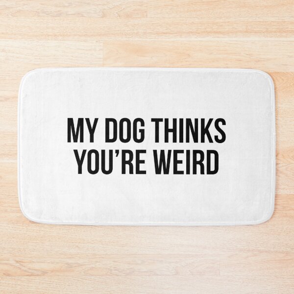 Item preview, My Dog Thinks You’re Weird designed and sold by allthetees.