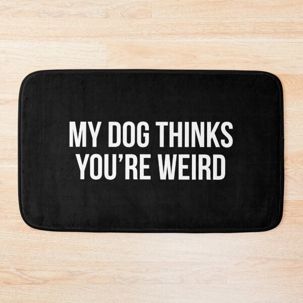 Item preview, My Dog Thinks You’re Weird designed and sold by allthetees.