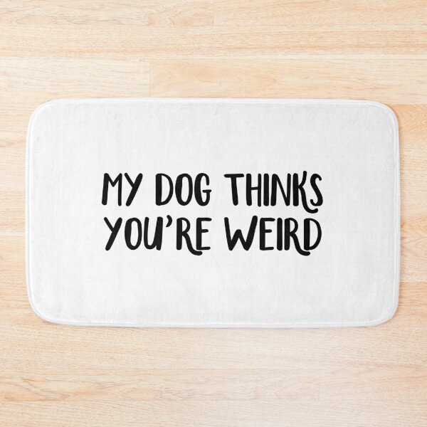 Item preview, My Dog Thinks You’re Weird designed and sold by allthetees.