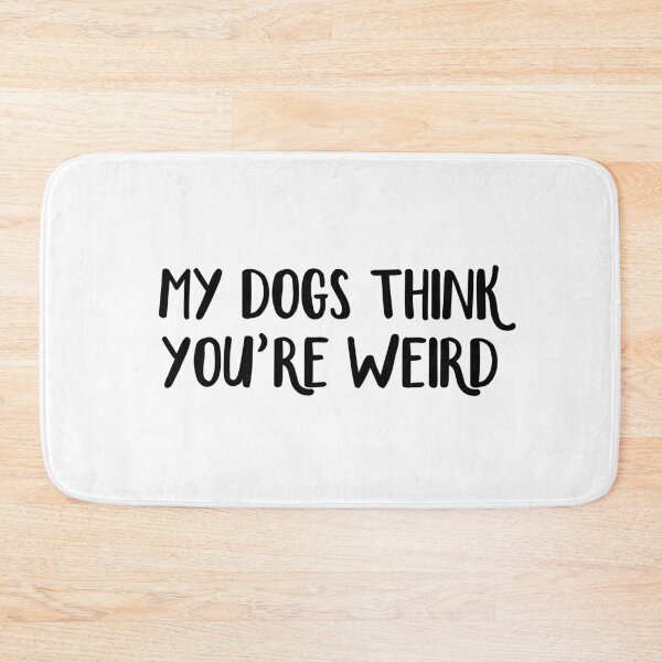 Item preview, My Dogs Think You’re Weird designed and sold by allthetees.