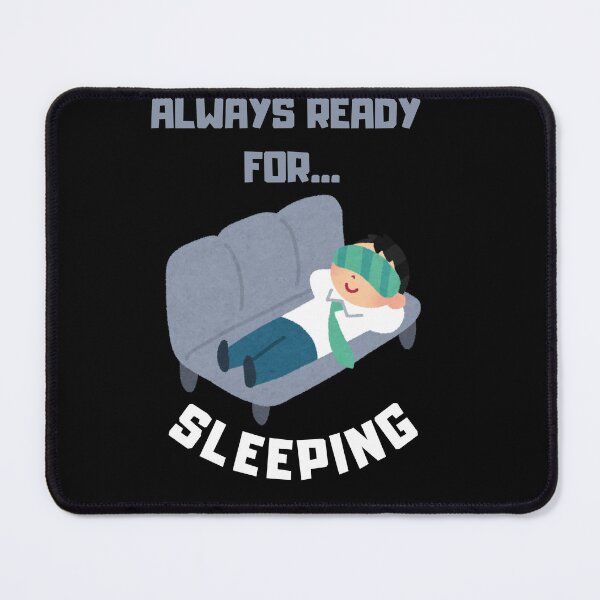 Item preview, Always Ready for Sleeping, Funny designed and sold by Pnasa.
