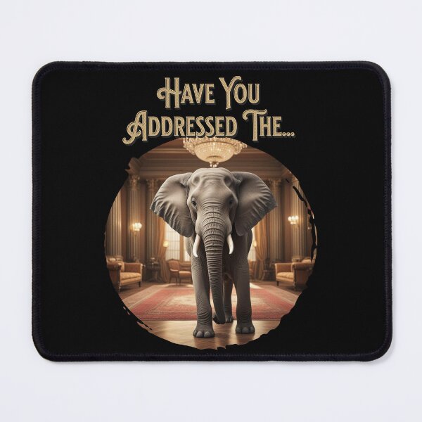 Item preview, Have You Addressed the Elephant in the Room designed and sold by S4G Tees.