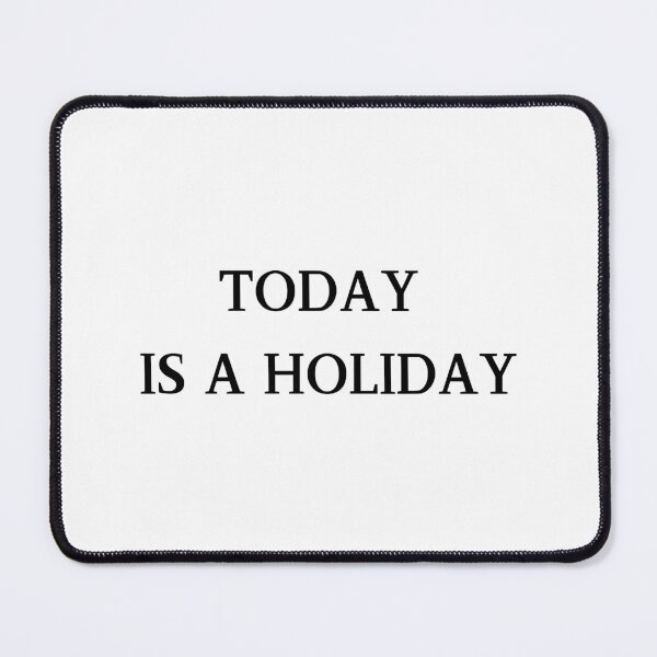Item preview, Today Is a Holiday designed and sold by lifestylegate.