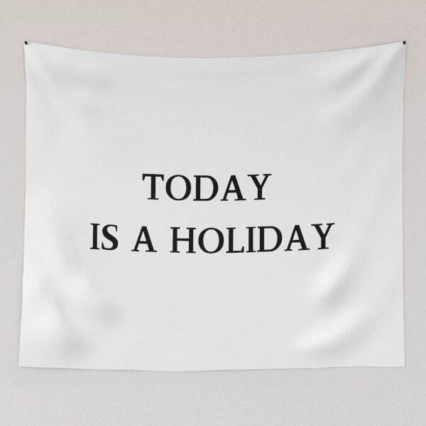Item preview, Today Is a Holiday designed and sold by lifestylegate.