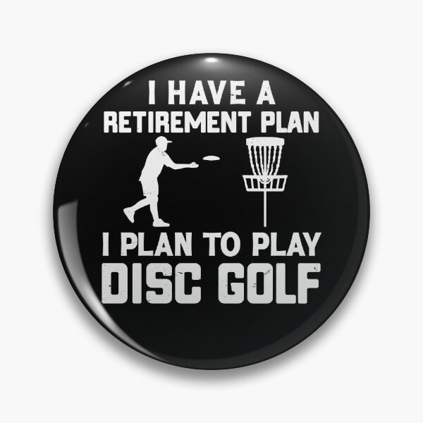 Item preview, I Have a Retirement Plan Disc Golf designed and sold by PrintCrafting.
