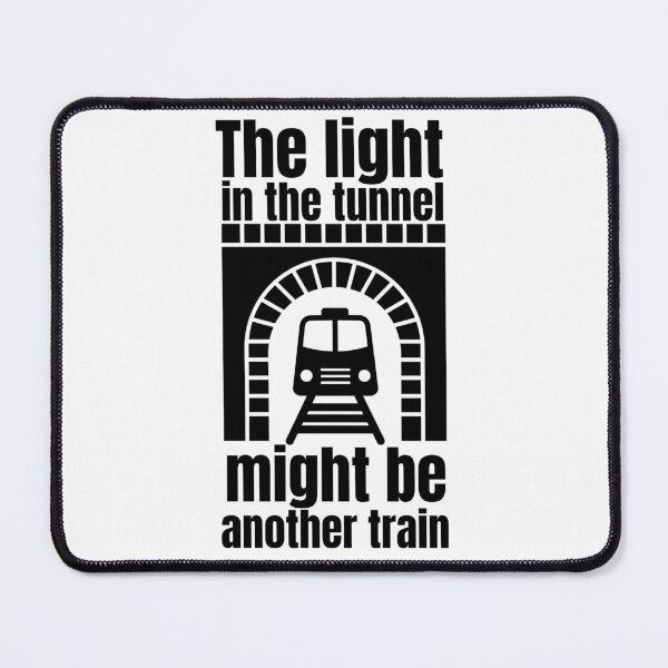 Item preview, The Light In The Tunnel Might Be Another Train  designed and sold by ToxiCool.
