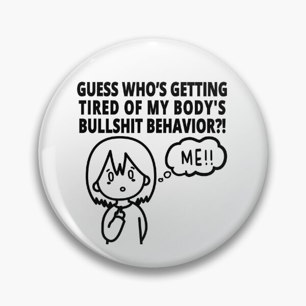 Item preview, Guess Who's Tired Body's Bullshit Me Funny Pins Stickers Magnets Chronic Illness Humorous Autoimmune Disability designed and sold by ChronicillnessT.