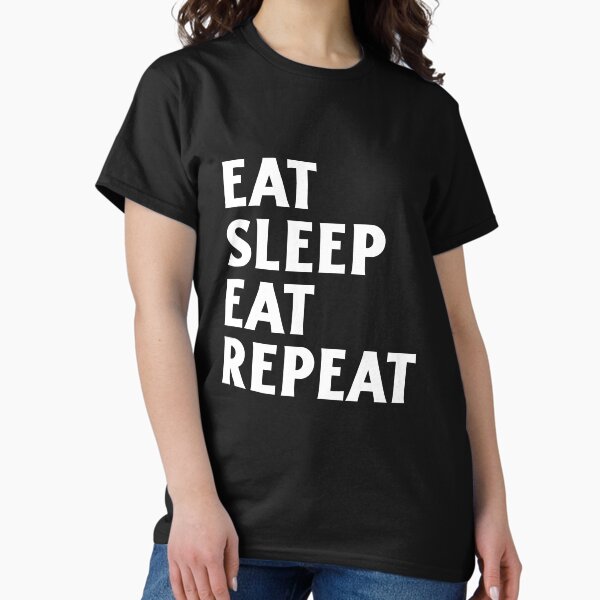 Item preview, Eat Sleep Eat Repeat Funny T-Shirt designed and sold by IAMt-shirts.