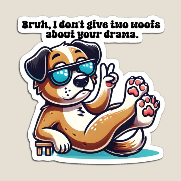 Item preview, Bruh, I Don’t Give Two Woofs About Your Drama – Funny Dog Attitude designed and sold by ArtfullyJua.