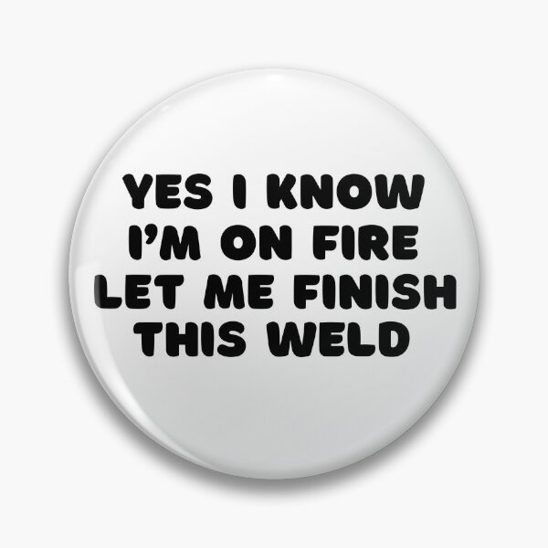 Item preview, Yes I Know I'm On Fire Let Me Finish This Weld  designed and sold by designemarket.