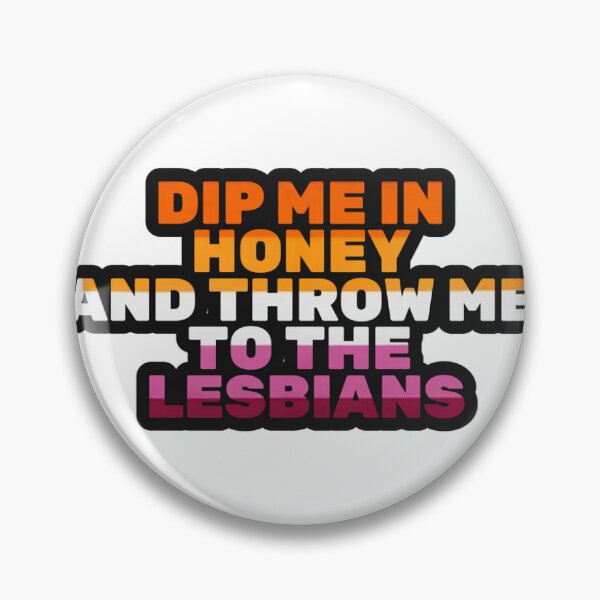 Item preview, Dip Me in Honey and Throw Me to the Lesbians designed and sold by Ravenclouds.