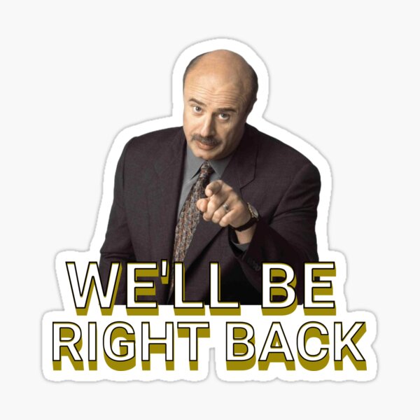 We'll Be Right Back Sticker