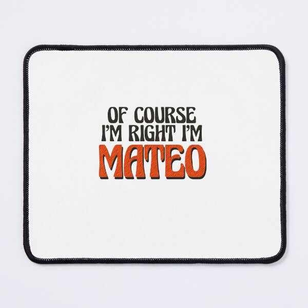 Item preview, Of Course I'm Right I'm Mateo designed and sold by Watsonarts.