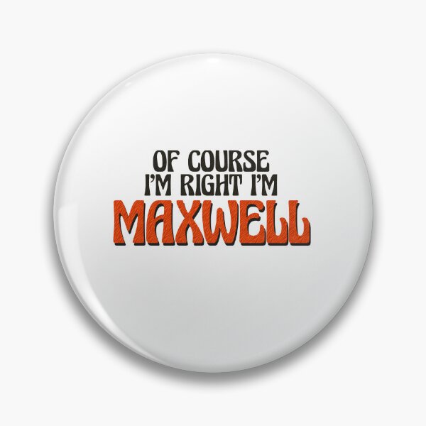 Item preview, Of Course I'm Right I'm Maxwell designed and sold by Watsonarts.