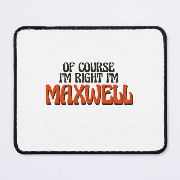 Item preview, Of Course I'm Right I'm Maxwell designed and sold by Watsonarts.
