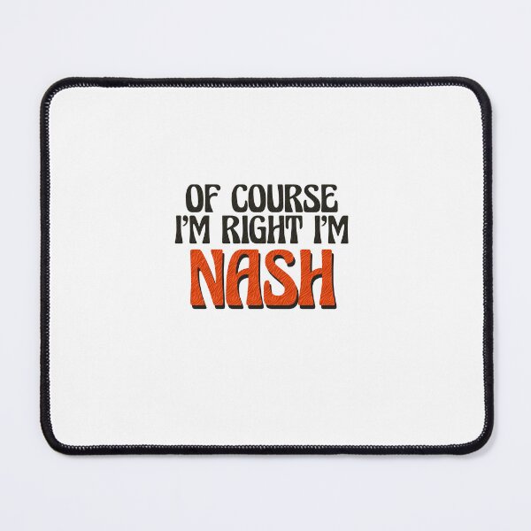 Item preview, Of Course I'm Right I'm Nash designed and sold by Watsonarts.