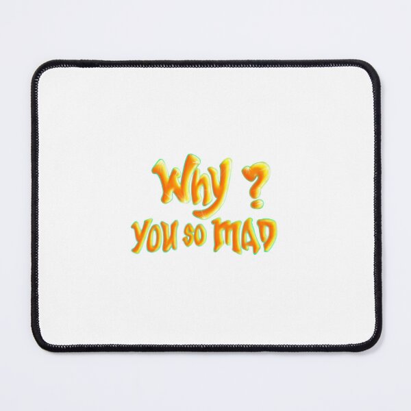 Item preview, Why You So Mad? designed and sold by TrueBrick.