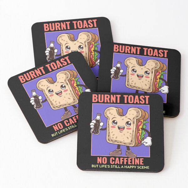 Item preview, Burnt Toast, No Caffeine, But Life's Still A Happy Scene designed and sold by ZoneTeebyMe.