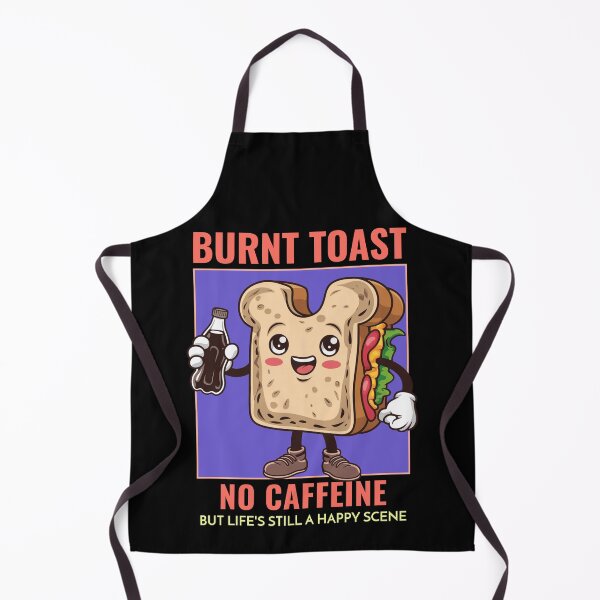 Item preview, Burnt Toast, No Caffeine, But Life's Still A Happy Scene designed and sold by ZoneTeebyMe.
