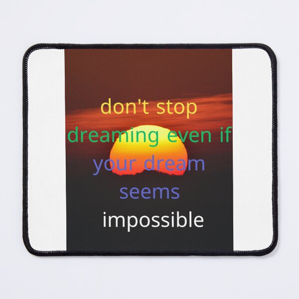 Item preview, don't stop dreaming even if your dream seems impossible designed and sold by Mona Ragab.