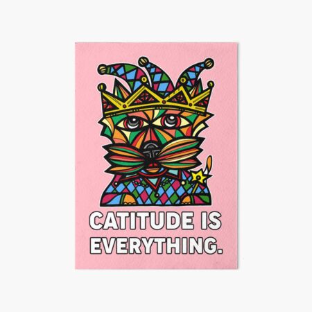 "Catitude is Everything." Art Board Print