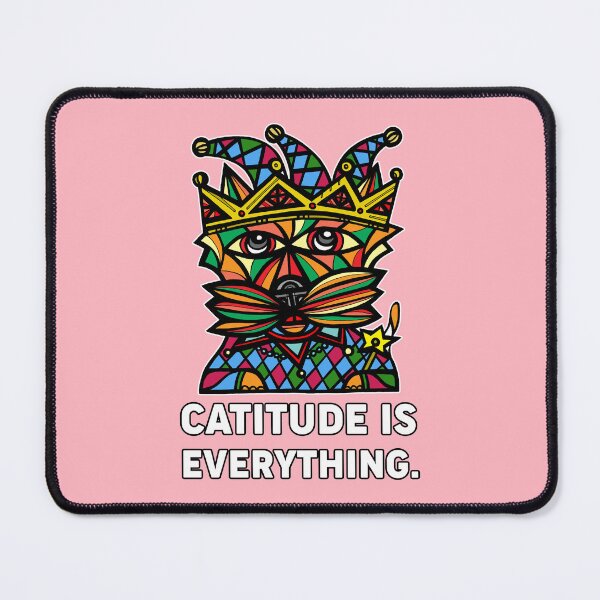 "Catitude is Everything." Mouse Pad